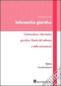 Informatica giuridica. Vol. 1: Controcultura, informatica giuridica, libertà del software e della conoscenza libro di Ziccardi Giovanni