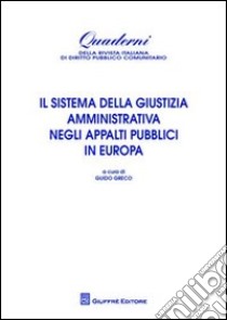 Il sistema della giustizia amministrativa negli appalti pubblici in Europa libro di Greco G. (cur.)