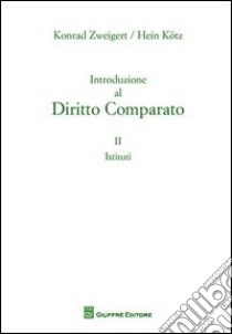 Introduzione al diritto comparato. Vol. 2: Istituti libro di Zweigert Konrad; Kotz Hein