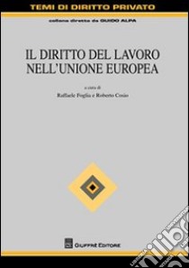 Il diritto del lavoro nell'Unione Europea libro di Cosio R. (cur.); Foglia R. (cur.)