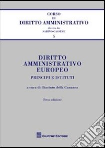 Diritto amministrativo europeo. Principi e istituti libro di Della Cananea G. (cur.)