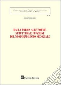 Dalla forma alle forme. Struttura e funzione del neoformalismo negoziale libro di Fazio Eugenio