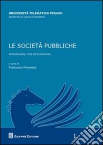 Le società pubbliche. Ordinamento, crisi ed insolvenza libro di Fimmanò F. (cur.)