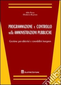 Programmazione e controllo nelle amministrazioni pubbliche. Gestione per obiettivi e contabilità integrata libro di Pavan Aldo; Reginato Elisabetta