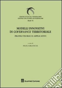 Modelli innovativi di governance territoriale. Profili teorici e applicativi libro di Bilancia P. (cur.)