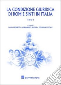 La condizioni giuridica di Rom e Sinti in Italia. Atti del Convegno internazionale (Milano, 16-18 giugno 2010) libro di Bonetti P. (cur.); Simoni A. (cur.); Vitale T. (cur.)