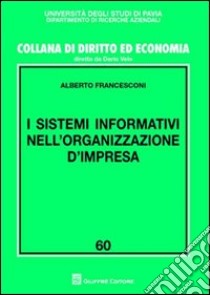 I sistemi informativi nell'organizzazione d'impresa libro di Francesconi Alberto