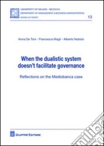 When the dualistic system doesn't facilitate governance. Reflections on the mediobanca case libro di De Toni Anna; Magli Francesca; Nobolo Alberto