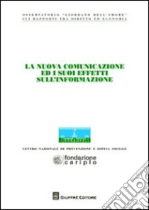 La nuova comunicazione ed i suoi effetti sull'informazione. Atti del Congresso (Milano, 22-23 settembre 2010) libro