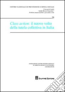 Class action. Il nuovo volto della tutela collettiva in Italia. Atti libro