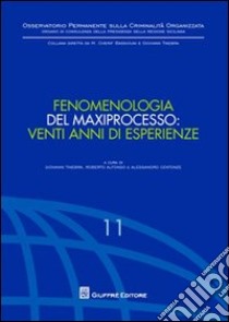 Fenomenologia del maxiprocesso. Venti anni di esperienze libro di Tinebra G. (cur.); Alfonso R. (cur.); Centonze A. (cur.)