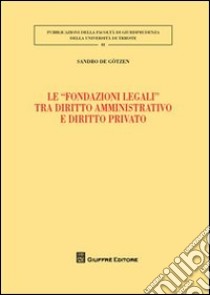 Le «fondazioni legali» tra diritto amministrativo e diritto privato libro di De Gotzen Sandro