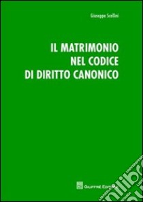 Il matrimonio nel codice di diritto canonico libro di Scellini Giuseppe