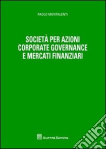 Società per azioni corporate governance e mercati finanziari libro di Montalenti Paolo