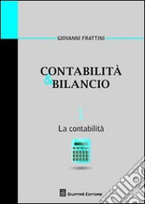 Contabilità & bilancio. Vol. 1: La contabilità libro di Frattini Giovanni