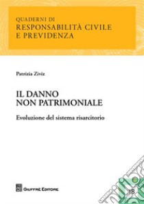 IL danno non patrimoniale. Evoluzione del sistema risarcitorio libro di Ziviz Patrizia