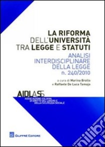 La riforma dell'Università tra legge e statuti. Analisi interdisciplinare della legge n.240/2010 libro di Brollo M. (cur.); De Luca Tamajo R. (cur.)