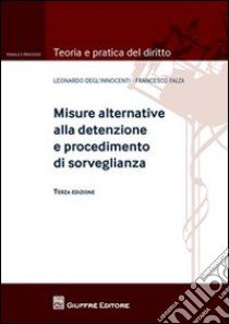 Misure alternative alla detenzione e procedimento di sorveglianza libro di Degl'Innocenti Leonardo; Faldi Francesco