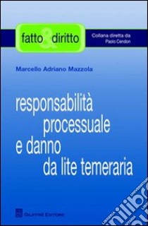 Responsabilità processuale e danno da lite temeraria libro di Mazzola Marcello Adriano