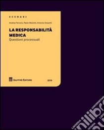 La responsabilità medica. Questioni processuali libro di Ferrario Andrea; Mariotti Paolo; Serpetti Antonio
