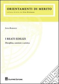 I reati edilizi. Disciplina, sanzioni e casistica libro di Ramacci Luca