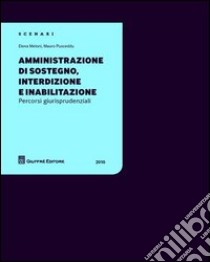 Amministrazione di sostegno, interdizione e inabilitazione. Percorsi giurisprudenziali 2010 libro di Meloni Elena; Pusceddu Mauro