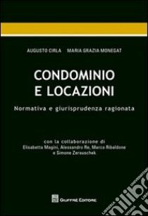 Condominio e locazioni. Normativa e giurisprudenza ragionata libro di Cirla Augusto; Monegat M. Grazia