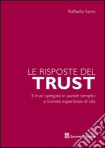 Le risposte del trust. Il trust spiegato in parole semplici e tramite esperienze di vita libro di Sarro Raffaella