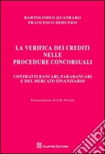 La verifica dei crediti nelle procedure concorsuali. Contratti bancari, parabancari e del mercato finanziario libro di Quatraro Bartolomeo; Dimundo Francesco