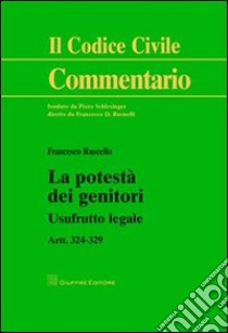 La potestà dei genitori. Usufrurro legale. Artt. 324-329 libro di Ruscello Francesco