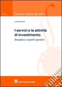 I servizi e le attività di investimento. Disciplina e aspetti operativi libro di Gaffuri Luigi