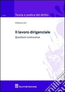 Il lavoro dirigenziale. Questioni controverse libro di Dui Pasquale