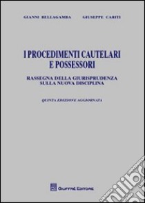 I procedimenti cautelari e possessori. Rassegna della giurisprudenza sulla nuova disciplina libro di Bellagamba Gianni; Cariti Giuseppe