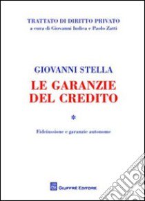 Le garanzie del credito. Vol. 1: Fideiussione e garanzie autonome libro di Stella Giovanni