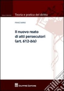 Il nuovo reato di atti persecutori (art. 612-bis) libro di Sarno Franz