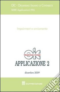 Impairment e avviamento. Applicazioni IFRS. Vol. 2: dicembre 2009 libro