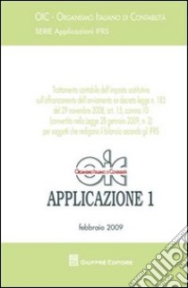 Trattamento contabile dell'imposta sostitutiva sull'afframcamento dell'avviamento ex d.l.n.185-29/11/2008, art. 15, comma 10... Applicazioni IFRS. Vol. 1: Febbraio 2009 libro