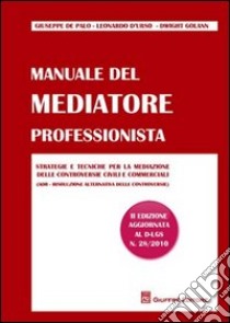 Manuale del mediatore professionista. Strategie e tecniche per la mediazione delle controversie civili e commerciali (ADR Risoluzione alternativa delle controversie) libro di De Palo Giuseppe; D'Urso Leonardo; Golann Dwight