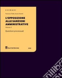 L'opposizione alle sanzioni amministrative. Questioni processuali. Vol. 2 libro di Tedde Francesca; Visentin Aurora