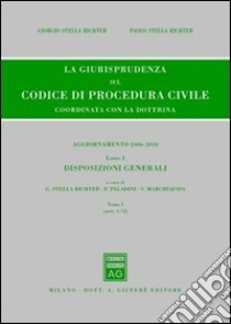 La giurisprudenza sul codice di procedura civile. Coordinata con la dottrina. Aggiornamento 2006-2010. Vol. 1/1: Disposizioni generali (Artt. 1-74) libro di Stella Richter G. (cur.); Paladini F. (cur.); Marchiafava S. (cur.)