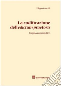 La codificazione dell'edictum praetoris. Dogma romanistico libro di Cancelli Filippo