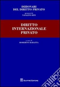 Dizionari del diritto privato. Diritto internazionale privato libro di Baratta R. (cur.)