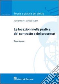 Le locazioni nella pratica del contratto e del processo libro di Scarpa Antonio; Carrato Aldo