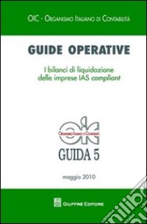 Guide operative. I bilanci di liquidazione delle imprese IAS compliant (2010) libro