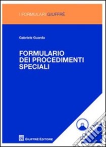 Formulario dei procedimenti speciali. Con CD-ROM libro di Guarda Gabriele