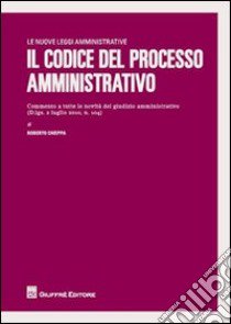 Il codice del processo amministrativo libro di Chieppa Roberto