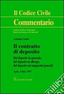 Il contratto di deposito. Artt. 1766-1797: Del deposito in generale, del depositi in albergo, del deposito nei magazzini generali libro di Scalisi Antonino