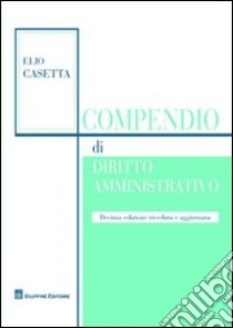 Compendio di diritto amministrativo libro di Casetta Elio