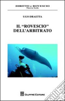 Il «rovescio» dell'arbitrato libro di Draetta Ugo