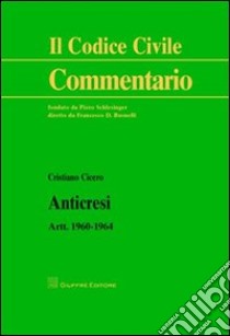 Anticresi. Artt. 1960-1964 libro di Cicero Cristiano